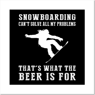 "Snowboarding Can't Solve All My Problems, That's What the Beer's For!" Posters and Art